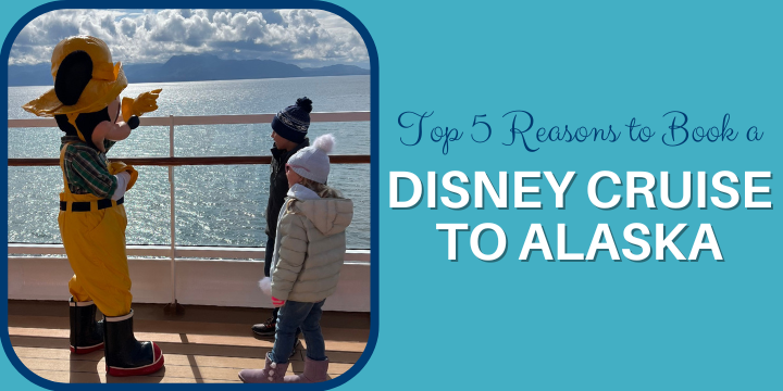 Why Book a Disney Cruise to Alaska - Blog Post
