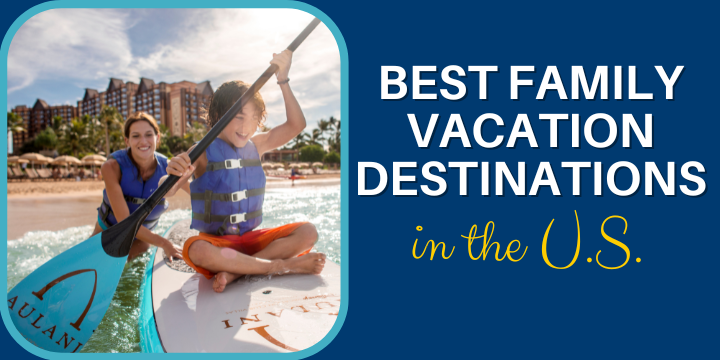 Best Family Vacation Destinations in the U.S. - Book your Family's next dream vacation with us!
